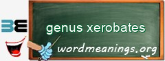 WordMeaning blackboard for genus xerobates